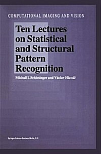 Ten Lectures on Statistical and Structural Pattern Recognition (Paperback)