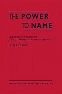 The Power to Name: Locating the Limits of Subject Representation in Libraries (Paperback, Softcover Repri)