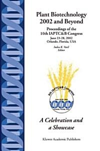 Plant Biotechnology 2002 and Beyond: Proceedings of the 10th Iaptc&b Congress June 23-28, 2002 Orlando, Florida, U.S.A. (Paperback, Softcover Repri)