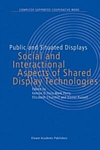 Public and Situated Displays: Social and Interactional Aspects of Shared Display Technologies (Paperback, Softcover Repri)