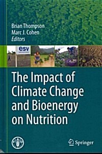 The Impact of Climate Change and Bioenergy on Nutrition (Hardcover, 2012)