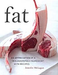 Fat: An Appreciation of a Misunderstood Ingredient with Recipes [(ardcover)