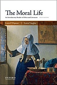 The Moral Life: An Introductory Reader in Ethics and Literature (Paperback, 6)