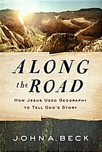 Along the Road: How Jesus Used Geography to Tell Gods Story (Paperback)