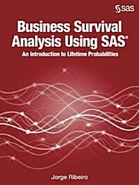 Business Survival Analysis Using SAS: An Introduction to Lifetime Probabilities (Paperback)