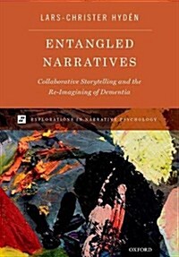 Entangled Narratives: Collaborative Storytelling and the Re-Imagining of Dementia (Hardcover)