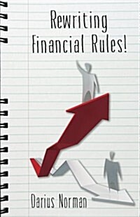 Rewriting Financial Rules: Simple Keys to Rewriting Financial Rules Using Credit Repairing, Building, and Consumer Reporting Strategies. (Paperback)