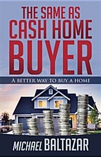 The Same as Cash Home Buyer: A Better Way to Buy a Home (Paperback)