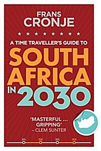 A Time Travellers Guide to South Africa in 2030 (Paperback)