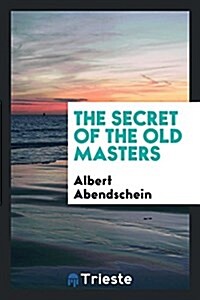 The Secret of the Old Masters (Paperback)