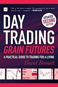 Day Trading Grain Futures : A practical guide to trading for a living (Paperback, 2nd ed.)