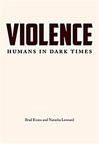 Violence: Humans in Dark Times (Paperback)