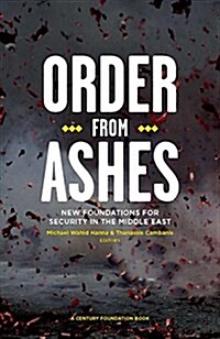 Order from Ashes: New Foundations for Security in the Middle East (Paperback)