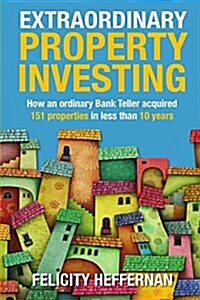 Extraordinary Property Investing: How an Ordinary Bank Teller Acquired 151 Properties (Paperback)