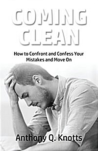 Coming Clean: How to Confront and Confess Your Mistakes and Move on (Paperback)