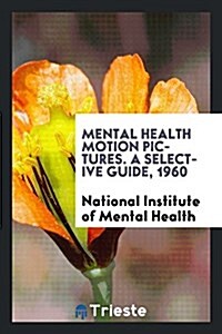 Mental Health Motion Pictures, a Selective Guide, 1960 (Paperback)
