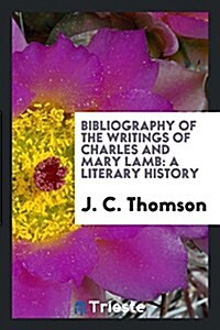 Bibliography of the Writings of Charles and Mary Lamb: A Literary History (Paperback)