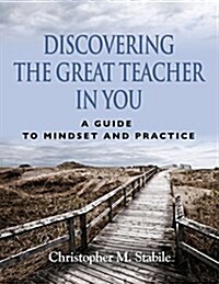 Discovering the Great Teacher in You a Guide to Mindset and Practice (Paperback)