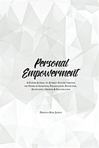 Personal Empowerment: A Guided Journal to Attract Success Through the Power of Intention, Visualization, Reflection, Acceptance, Growth & Gr (Hardcover)