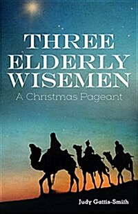 Three Elderly Wiseman: A Christmas Pageant (Paperback)