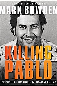 Killing Pablo: The Hunt for the Worlds Greatest Outlaw (Paperback)