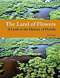 The Land of Flowers: A Look at the History of Florida (Paperback)