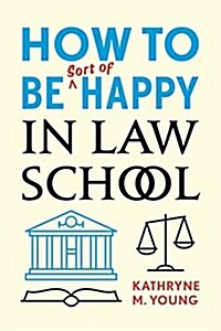 How to Be Sort of Happy in Law School (Paperback)