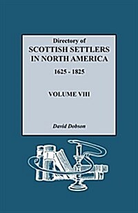 Directory of Scottish Settlers in North America, 1625-1825. Volume VIII (Paperback)