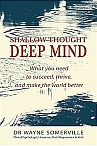 Shallow Thought, Deep Mind: What You Need to Succeed, Thrive and Make the World Better (Paperback)