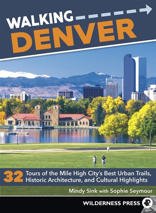 Walking Denver: 32 Tours of the Mile High Citys Best Urban Trails, Historic Architecture, and Cultural Highlights (Paperback, 2, Revised)