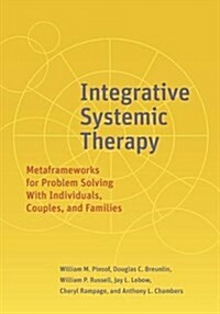 Integrative Systemic Therapy: Metaframeworks for Problem Solving with Individuals, Couples, and Families (Hardcover)