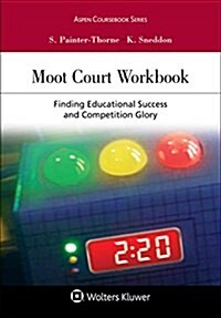 Moot Court Workbook: Finding Educational Success and Competition Glory (Paperback)