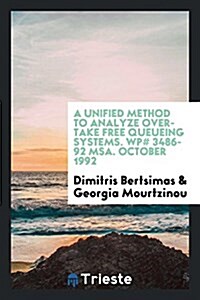 A Unified Method to Analyze Overtake Free Queueing Systems. Wp# 3486-92 MSA. October 1992 (Paperback)