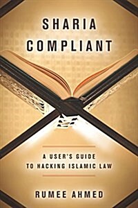 Sharia Compliant: A Users Guide to Hacking Islamic Law (Hardcover)