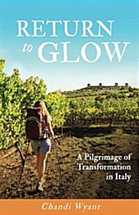Return to Glow: A Pilgrimage of Transformation in Italy (Paperback)