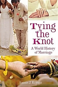 Tying the Knot: A World History of Marriage (Library Binding)