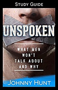 Unspoken Study Guide: What Men Wont Talk about and Why (Paperback)