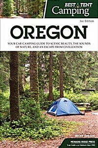 Best Tent Camping: Oregon: Your Car-Camping Guide to Scenic Beauty, the Sounds of Nature, and an Escape from Civilization (Paperback)