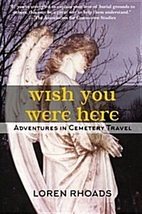 Wish You Were Here: Adventures in Cemetery Travel (Paperback)