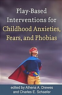 Play-Based Interventions for Childhood Anxieties, Fears, and Phobias (Hardcover)