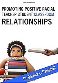 Promoting Positive Racial Teacher-Student Classroom Relationships (Paperback)