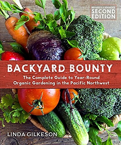 Backyard Bounty - Revised & Expanded 2nd Edition: The Complete Guide to Year-Round Gardening in the Pacific Northwest (Paperback)