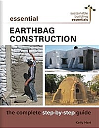 Essential Earthbag Construction: The Complete Step-By-Step Guide (Paperback)