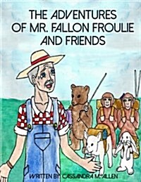 The Advenures of Mr. Fallon Froulie and Friends (Paperback)