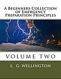 A Beginners Collection of Emergency Preparation Principles (Paperback)