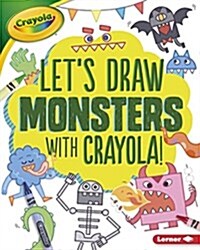 Lets Draw Monsters with Crayola (R) ! (Library Binding)