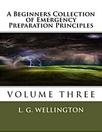 A Beginners Collection of Emergency Preparation Principles (Paperback)