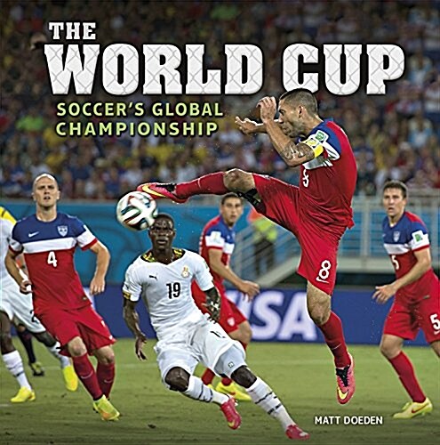 The World Cup: Soccers Global Championship (Library Binding)