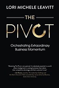 The Pivot: Orchestrating Extraordinary Business Momentum (Paperback)