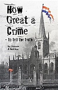 How Great a Crime - To Tell the Truth: The Story of Joseph Gales and the Sheffield Register (Paperback)